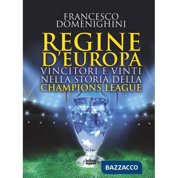 Regine d'Europa. Vincitori e vinti nella storia della Champions League