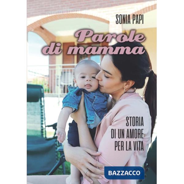 Parole di mamma. Storia di un amore per la vita