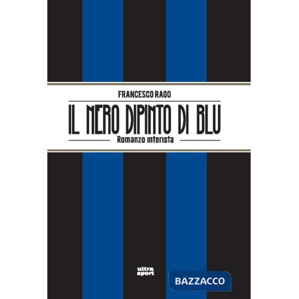 Nero dipinto di blu. Romanzo interista (Il)