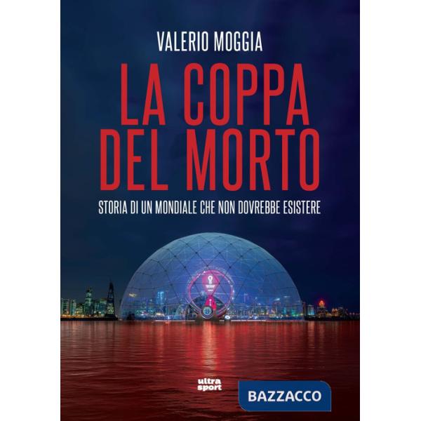 Coppa del morto. Storia di un Mondiale che non dovrebbe esistere (La)