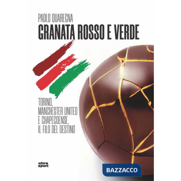 Granata rosso e verde. Torino, Manchester United e Chapecoense, il filo del destino