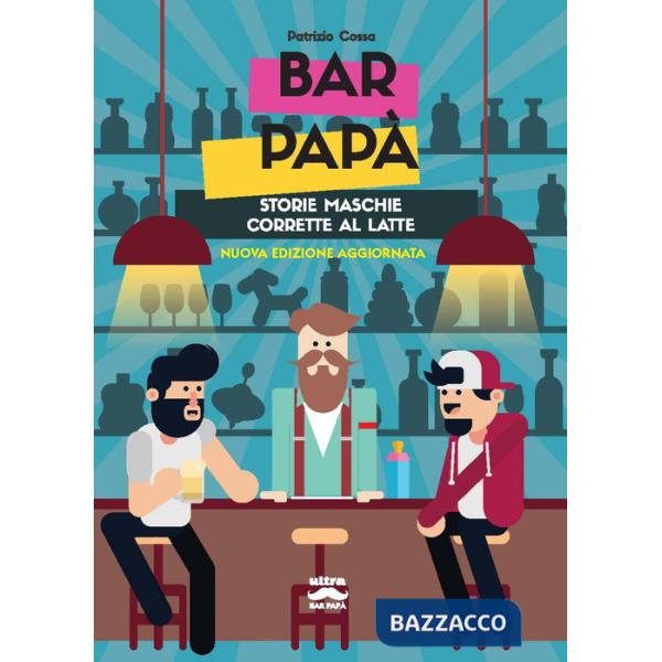 Bar papà. Storie maschie corrette al latte. Nuova ediz.