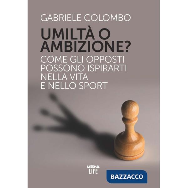 Umiltà o ambizione? Come gli opposti possono ispirarti nella vita e nello sport