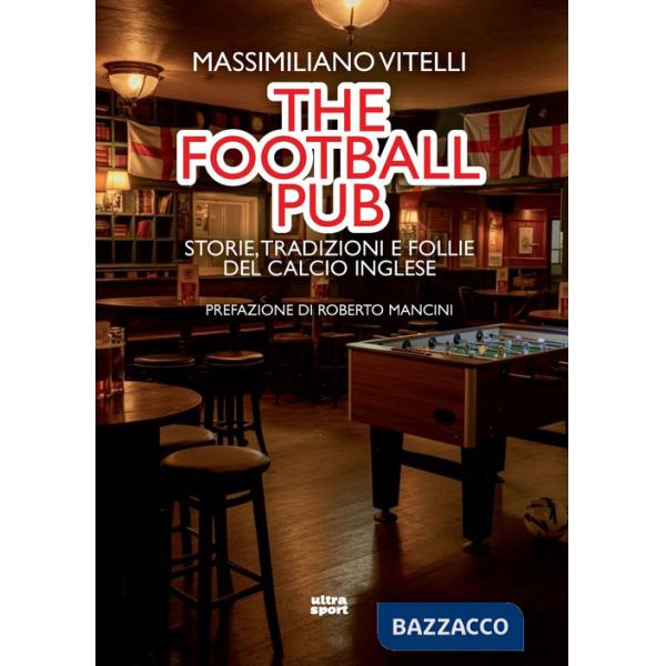 Football pub. Storie, tradizioni e follie del calcio inglese (The)