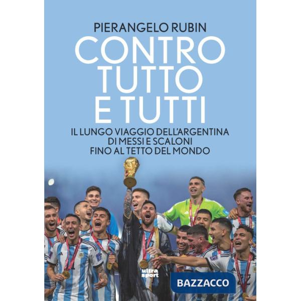 Contro tutto e tutti. Il lungo viaggio dell'Argentina di Messi e Scaloni fino al tetto del mondo