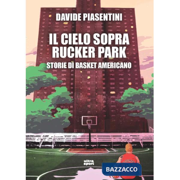 Cielo sopra Rucker Park. Storie di basket americano (Il)