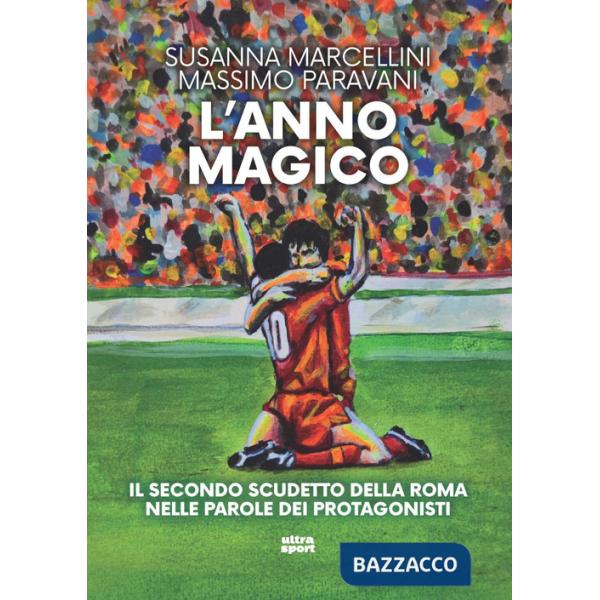 Anno magico. Il secondo scudetto della Roma nelle parole dei protagonisti (L')