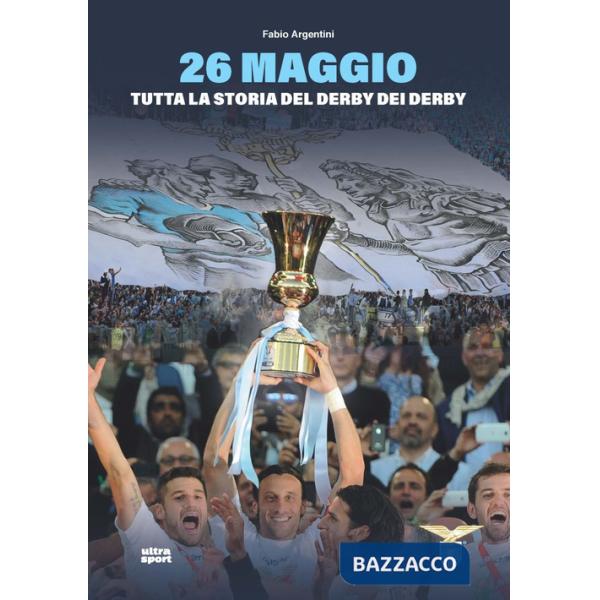 26 maggio. Tutta la storia del derby dei derby