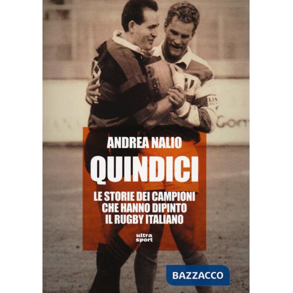 Quindici. Le storie dei campioni che hanno dipinto il rugby italiano