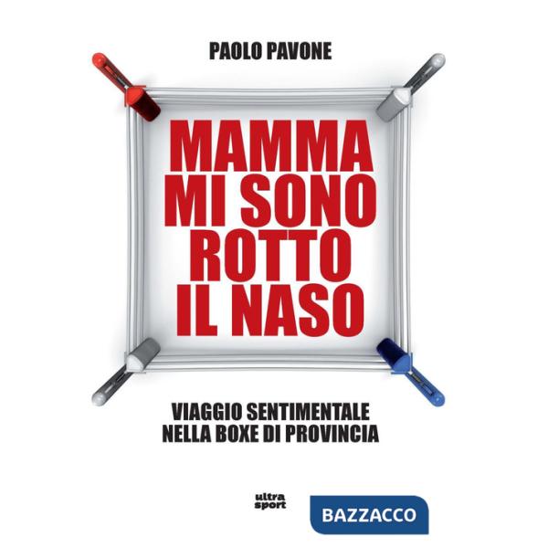 Mamma mi sono rotto il naso. Un viaggio sentimentale nella boxe di provincia