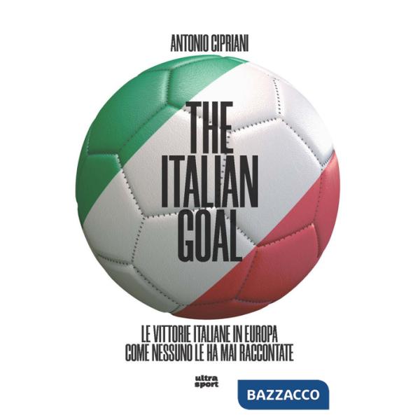 Italian goal. Le vittorie italiane in Europa come nessuno le ha mai raccontate (The)