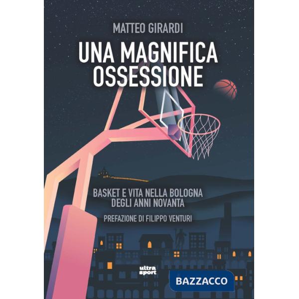 Magnifica ossessione. Basket e vita nella Bologna degli anni novanta (Una)