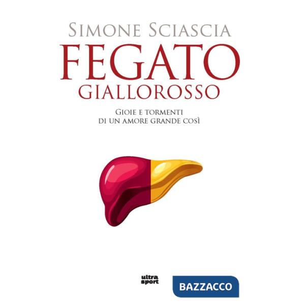 Fegato giallorosso. Gioie e tormenti di un amore grande così