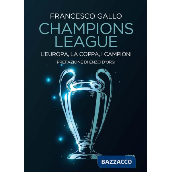 Champions League. L'Europa, la Coppa, i campioni