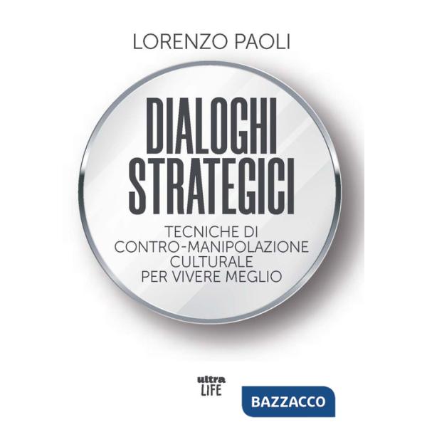 Dialoghi strategici. Tecniche di contro-manipolazione culturale per vivere meglio