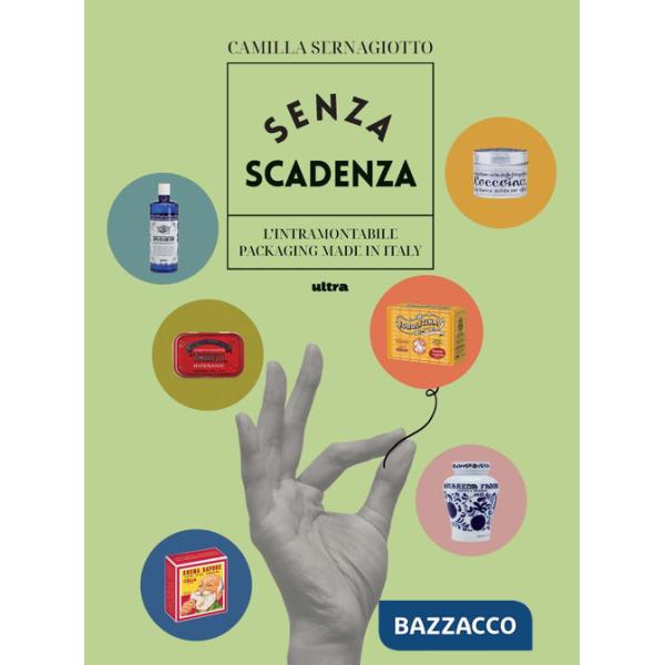 Senza scadenza. L'intramontabile packaging Made in Italy. Ediz. a colori