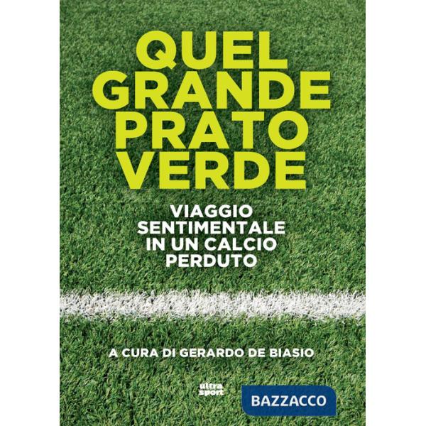Quel grande prato verde. Viaggio sentimentale in un calcio perduto