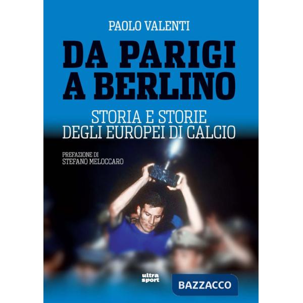 Da Parigi a Berlino. Storia e storie degli Europei di calcio