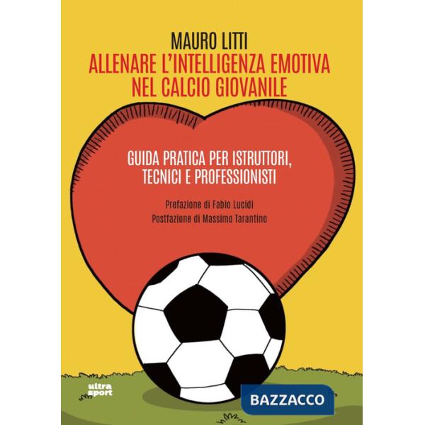 Allenare l'intelligenza emotiva nel calcio giovanile. Guida pratica per istruttori, tecnici e professionisti