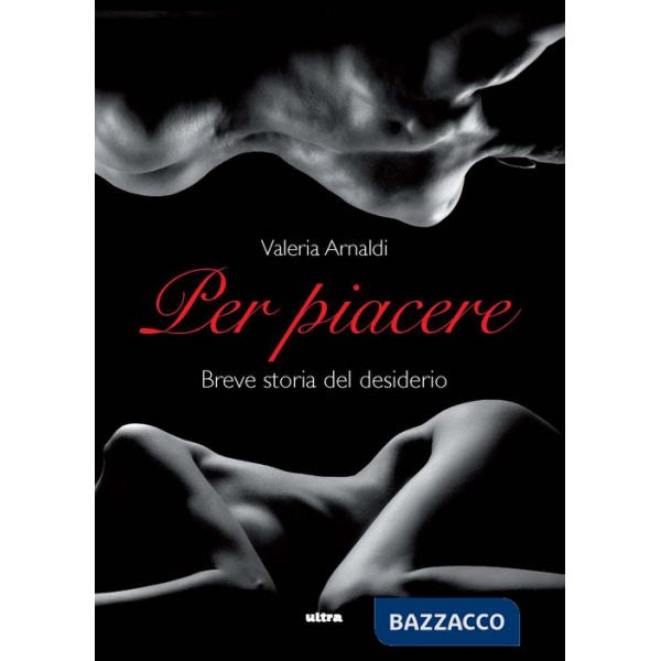 Per piacere. Breve storia del desiderio
