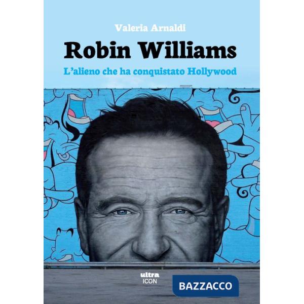 Robin Williams. L'alieno che ha conquistato Hollywood