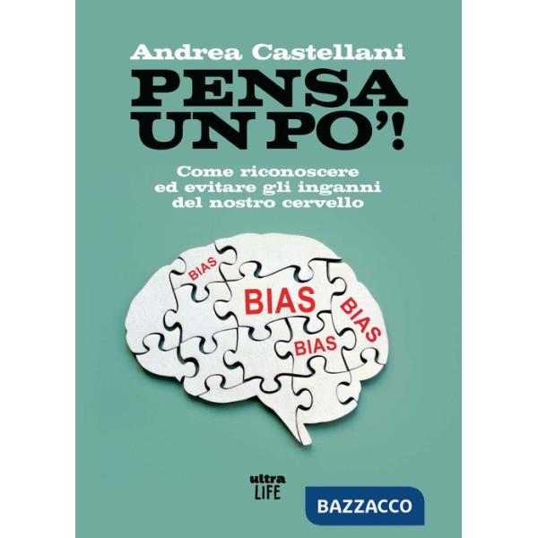 Pensa un po'. Come riconoscere ed evitare gli inganni del nostro cervello