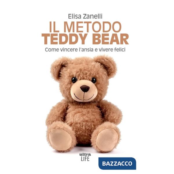 Metodo Teddy Bear. Come vincere l'ansia e vivere felici (Il)