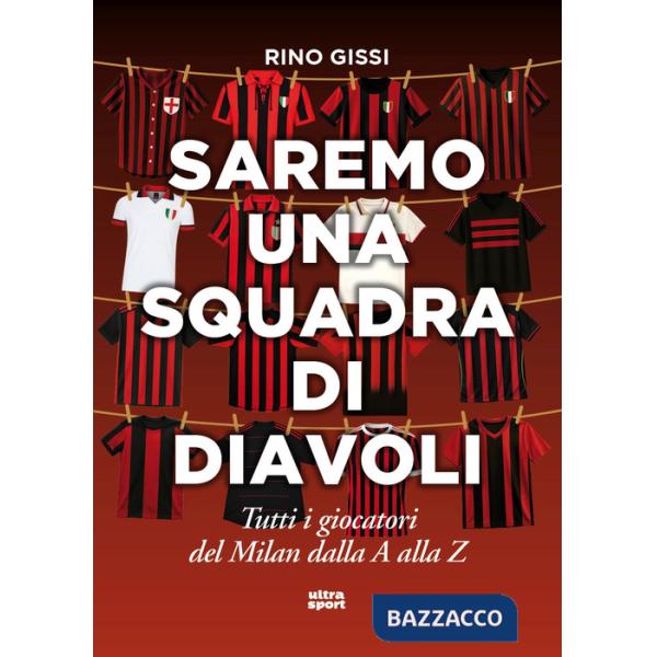 Saremo una squadra di diavoli. Tutti i giocatori del Milan dalla A alla Z