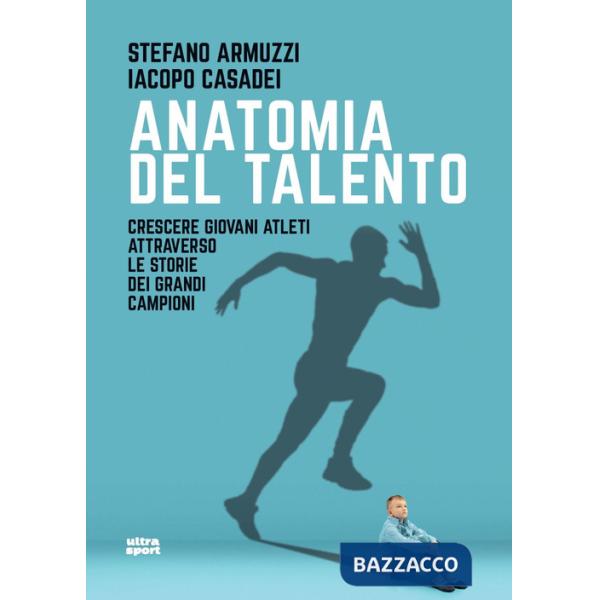 Anatomia del talento. Crescere giovani atleti attraverso le storie dei grandi campioni