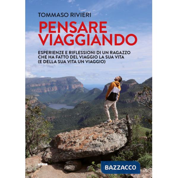 Pensare viaggiando. Esperienze e riflessioni di un ragazzo che ha fatto del viaggio la sua vita (e della sua vita un viaggio)