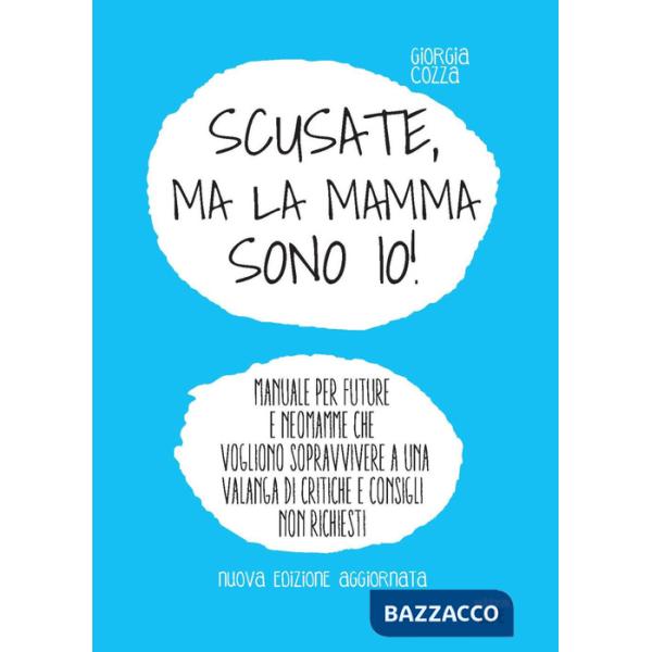Scusate, ma la mamma sono io! Manuale per future e neomamme che vogliono sopravvivere a una valanga di critiche e consigli non r
