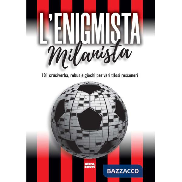 Enigmista milanista. 101 cruciverba, rebus e giochi per veri tifosi rossoneri (L')