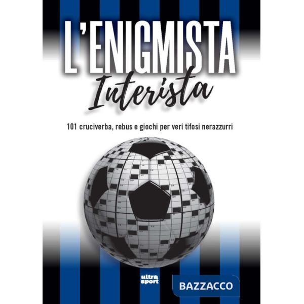 Enigmista interista. 101 cruciverba, rebus e giochi per veri tifosi nerazzurri (L')