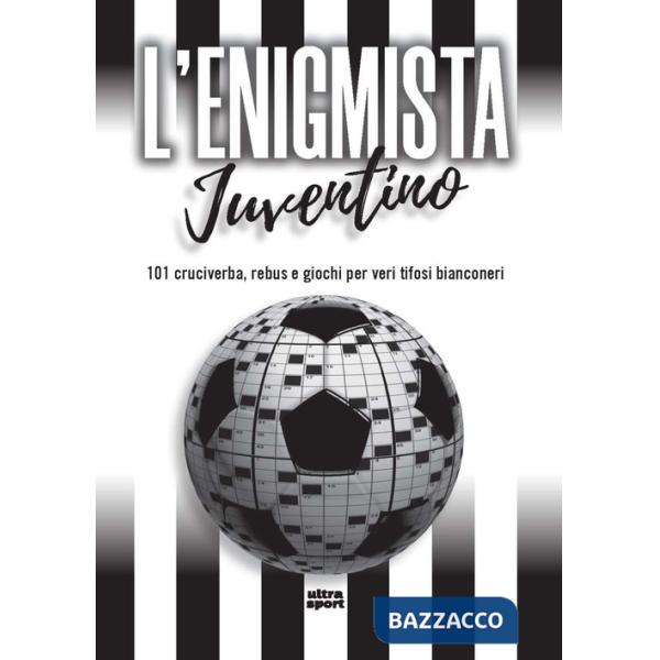 Enigmista juventino. 101 cruciverba, rebus e giochi per veri tifosi bianconeri (L')