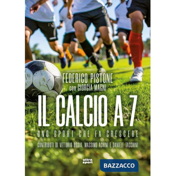 Calcio a 7. Uno sport che fa crescere (Il)