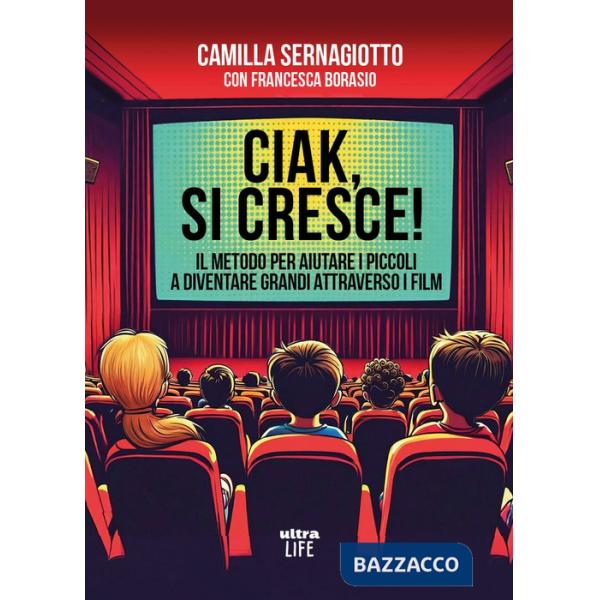 Ciak, si cresce! Il metodo per aiutare i piccoli a diventare grandi attraverso i film