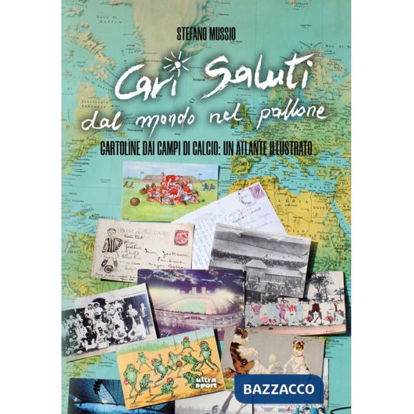 Cari saluti dal mondo nel pallone. Cartoline dai campi di calcio: un atlante illustrato