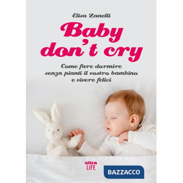 Baby don't cry. Come fare dormire senza pianti il tuo bambino e vivere felice