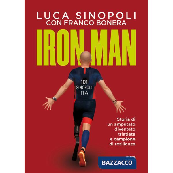 Iron Man. Storia di un amputato diventato triatleta e campione di resilienza