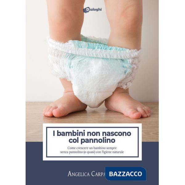 Bambini non nascono col pannolino. Come crescere un bambino sempre senza pannolino (o quasi) con l'igiene naturale (I)