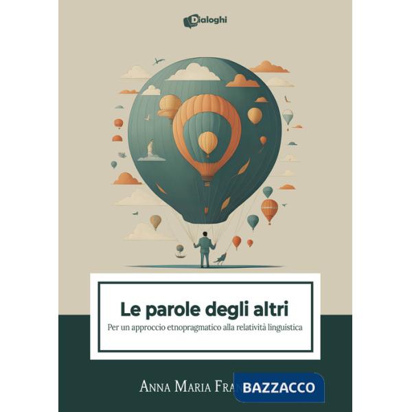 Parole degli altri. Per un approccio etnopragmatico alla relatività linguistica (Le)