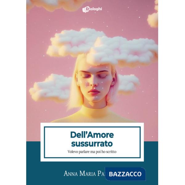 Dell'amore sussurrato. Volevo parlare ma poi ho scritto