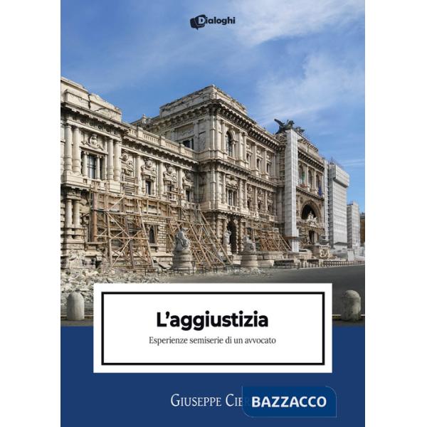 Aggiustizia. Esperienze semiserie di un avvocato (L')
