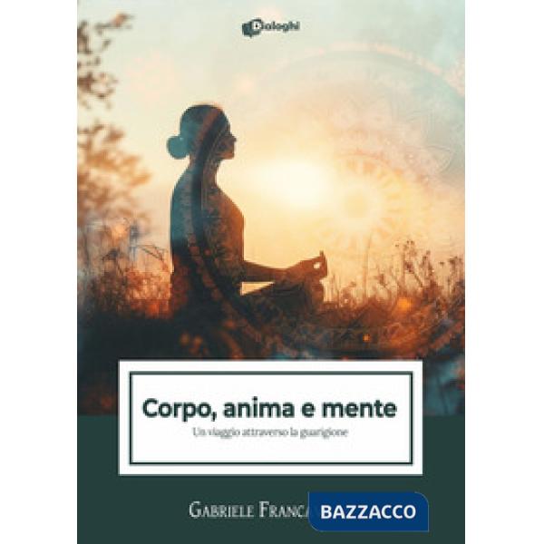Corpo, anima e mente. Un viaggio attraverso la guarigione