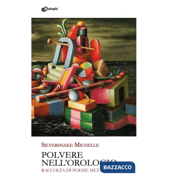 Polvere nell'orologio. Raccolta di poesie metafisiche
