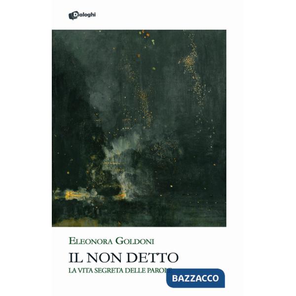 Non detto. La vita segreta delle parole (Il)