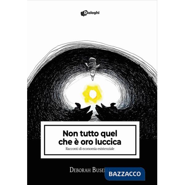 Non tutto quel che è oro luccica. Racconti di economia esistenziale
