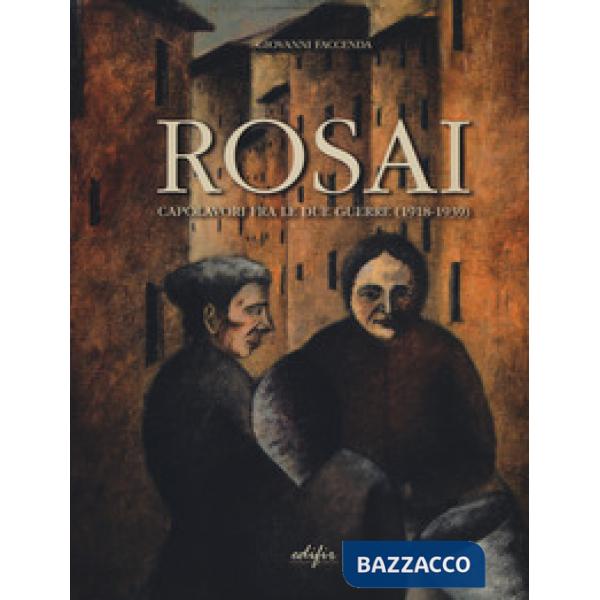 Rosai. Capolavori fra le due guerre (1918-1939). Ediz. a colori