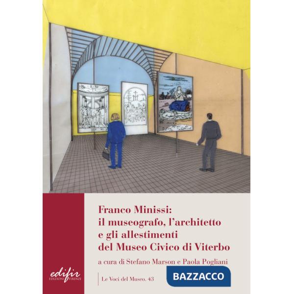 Franco Minissi: il museografo, l'architetto e gli allestimenti del Museo Civico di Viterbo. Ediz. a colori