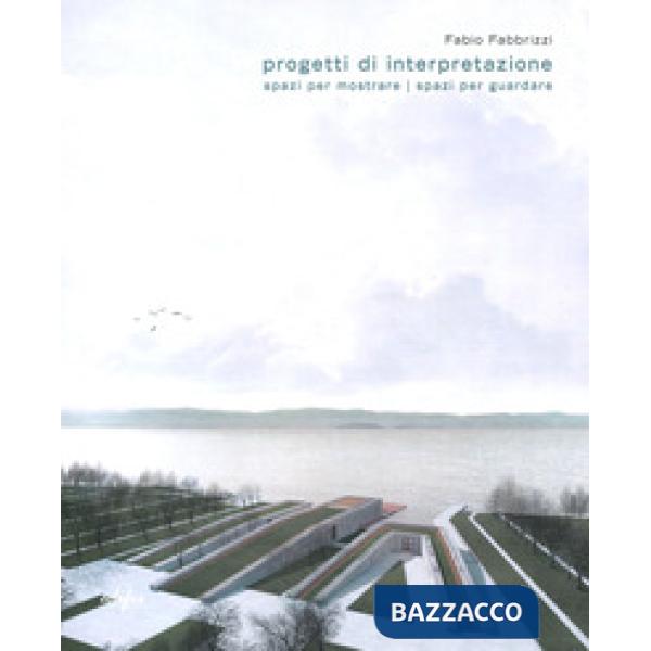 Progetti di interpretazione. Spazi per mostrare spazi per guardare